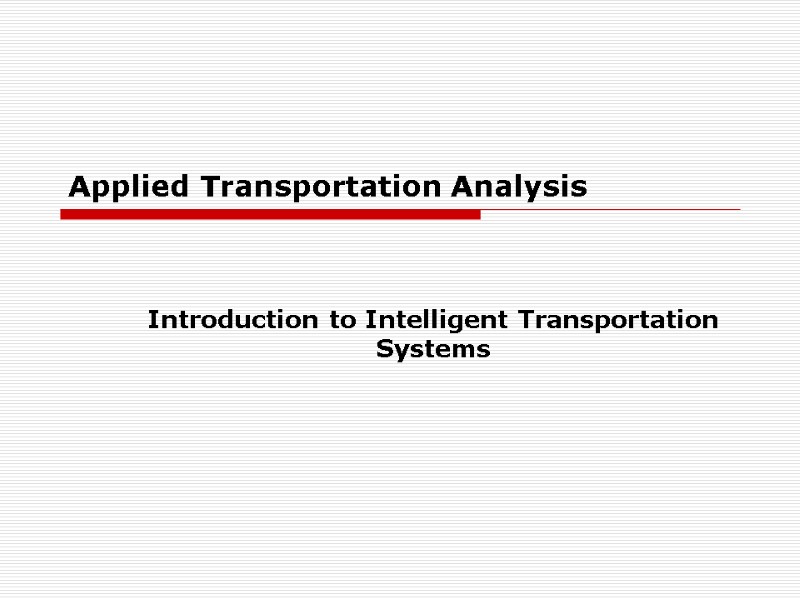 Applied Transportation Analysis Introduction to Intelligent Transportation Systems